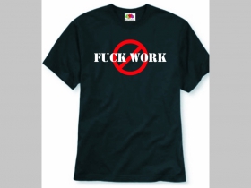 Fuck Work pánske tričko 100%bavlna značka Fruit of The Loom